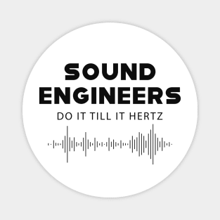 Sound Engineer - Sound engineers do it till it hertz Magnet